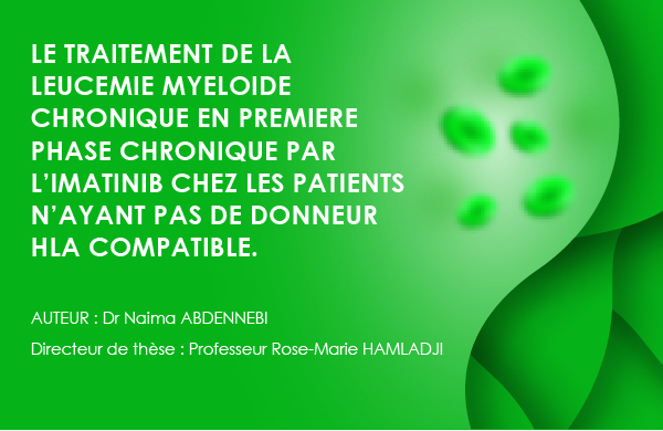 LE TRAITEMENT DE LA LEUCEMIE MYELOIDE CHRONIQUE EN PREMIERE PHASE CHRONIQUE PAR L’IMATINIB CHEZ LES PATIENTS N’AYANT PAS DE DONNEUR HLA COMPATIBLE.